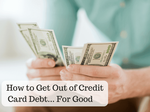 How to Get Out of Credit Card Debt... For Good